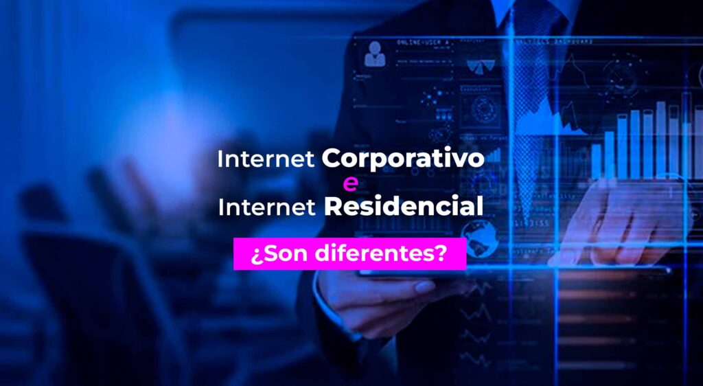 Internet corporativo e Internet residencial, ¿son diferentes?