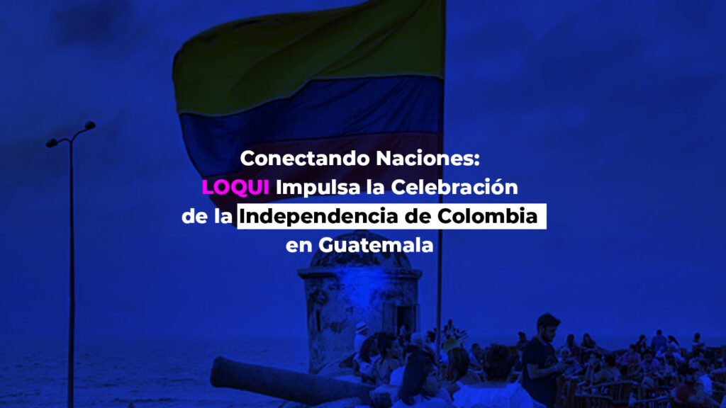 Conectando Naciones: LOQUI Impulsa la Celebración de la Independencia de Colombia en Guatemala