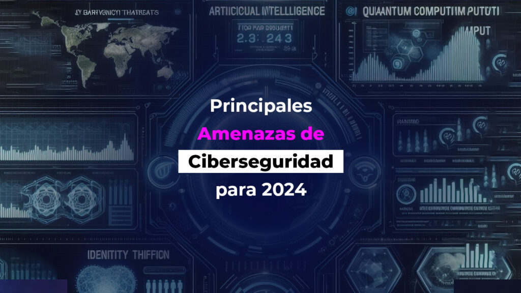 Principales Amenazas de Ciberseguridad para 2024