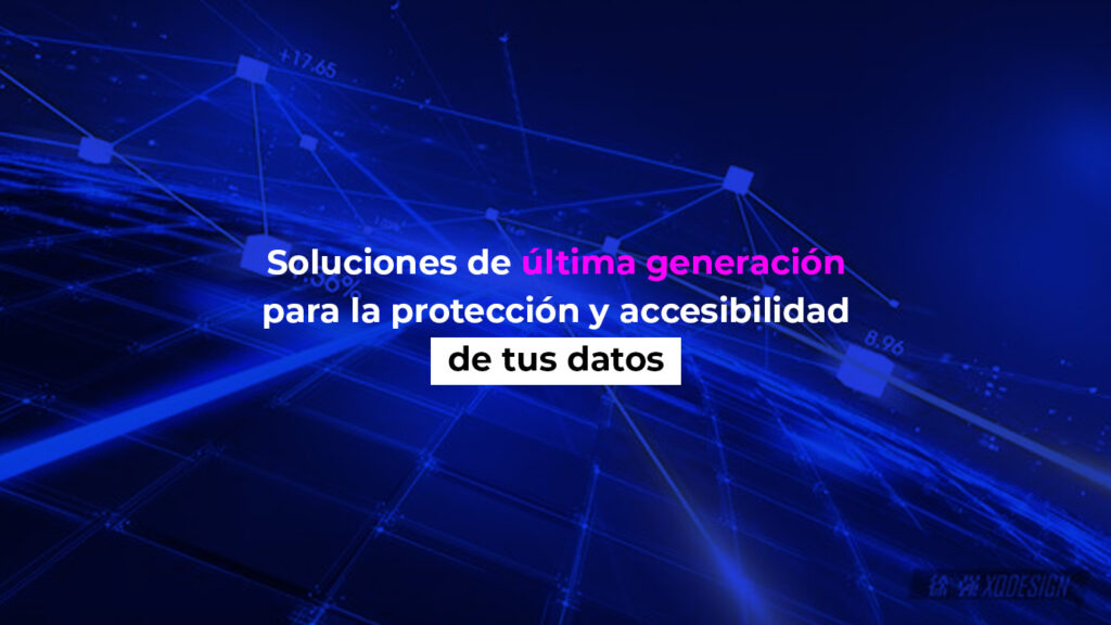 Soluciones de última generación para la protección y accesibilidad de tus datos